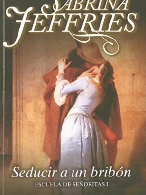 Seducir a un bribón: escuela de señoritas i (escuela de senoritas/ the school for heiresses, 1) (spanish edition)