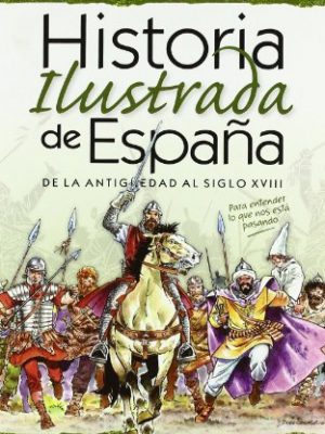 Historia ilustrada de españa : de la antigüedad al siglo xviii