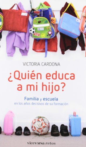 ¿quién educa a mi hijo?: familia y escuela en los años decisivos de su formación (viceversa retos) (spanish edition)