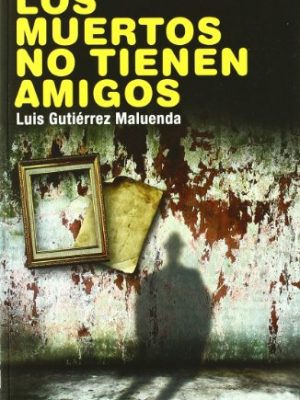 9788492872039_los-muertos-no-tienen-amigos-spanish-edition_front-3.jpg Los muertos no tienen amigos (spanish edition)