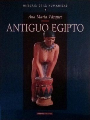 Antiguo egipto. historia de la humanidad 4 (ana maría vázquez)