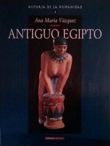 Antiguo egipto. historia de la humanidad 4 (ana maría vázquez)