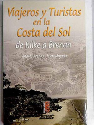 Viajeros y turistas en la costa del sol: de rilke a brenan (spanish edition)