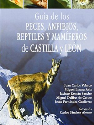 Guía de los peces, anfibios, reptiles y mamíferos de castilla y león