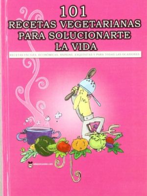101 recetas vegetarianas para solucionarte la vida