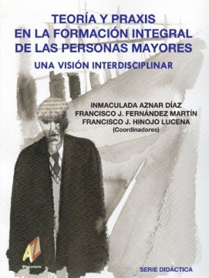 9788493443740_teoria-y-praxis-en-la-formacion-integral-de-las-personas-mayores-una-vision-interdisciplinar-spani_front-1.jpg Teoría y praxis en la formación integral de las personas mayores: una vision interdisciplinar (spanish edition)