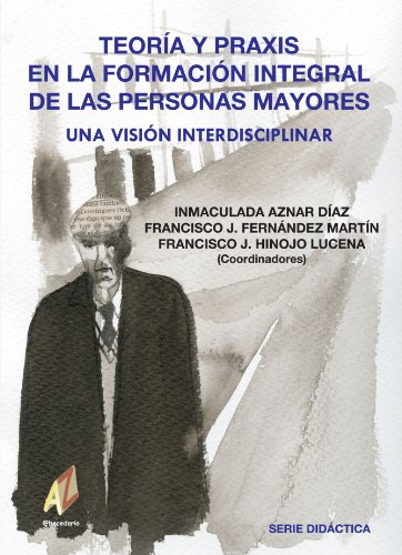 9788493443740_teoria-y-praxis-en-la-formacion-integral-de-las-personas-mayores-una-vision-interdisciplinar-spani_front-1.jpg Teoría y praxis en la formación integral de las personas mayores: una vision interdisciplinar (spanish edition)