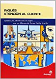 Inglés atención al cliente: aprenda a comunicarse en inglés con sus clientes de forma fácil y sencilla (idiomas) (spanish edition)
