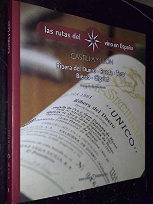 Las rutas del vino en españa, 1. castilla y león: ribera de duero - rueda - toro - bierzo - cigales