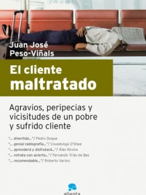 El cliente maltratado: agravios, peripecias y vicisitudes de un pobre y sufrido cliente