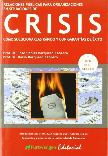Relaciones publicas para organizaciones en situaciones de crisis: como solucionarlas rapido y con garantias de exito (spanish edition)