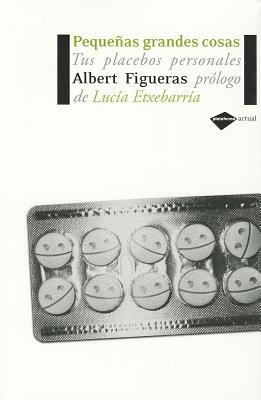Pequeñas grandes cosas: tus placebos personales (plataforma actual) (spanish edition)