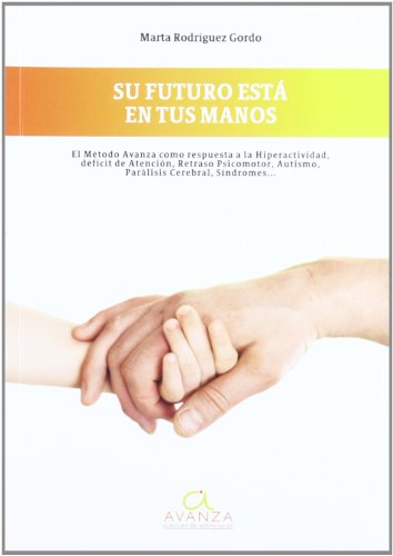 El método avanza como respuesta a la hiperactividad, déficit de atención, retraso psicomotor, autismo, parálisis cerebral, síndromes-- : su futuro está en tus manos