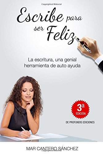 Escribe para ser feliz: utiliza tus palabras para lograr tus sueños. alcanza el éxito y el bienestar escribiendo para ti. (spanish edition)