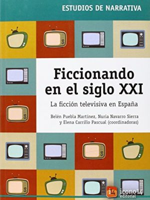 9788494028960_ficcionando-en-el-siglo-xxi-la-ficcion-televisiva-en-espana-spanish-edition_front-2.jpg Ficcionando en el siglo xxi: la ficción televisiva en españa (spanish edition)