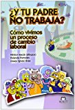 9788494089107_y-tu-padre-no-trabaja-como-vivimos-un-proceso-de-cambio-laboral_front-1.jpg ¿y tu padre no trabaja? : cómo vivimos un proceso de cambio laboral