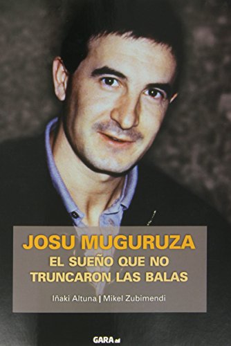 Josu muguruza. el sueño que no truncaron las balas.