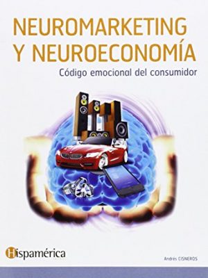 Neuromarketing y neuroeconomia: código emocional del consumidor