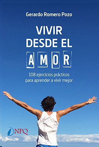 Vivir desde el amor. 108 ejercicios practicos para aprender a vivir mejor (spanish edition)