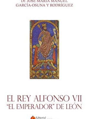 El rey alfonso vii. ´el emperador´ de león