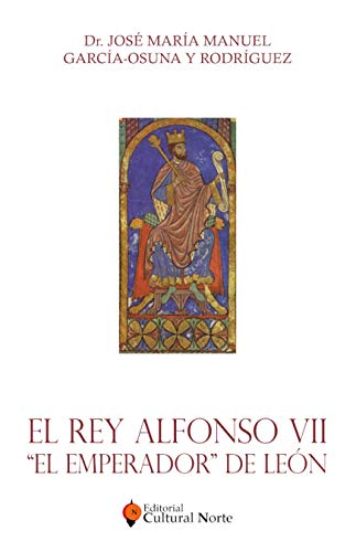El rey alfonso vii. ´el emperador´ de león