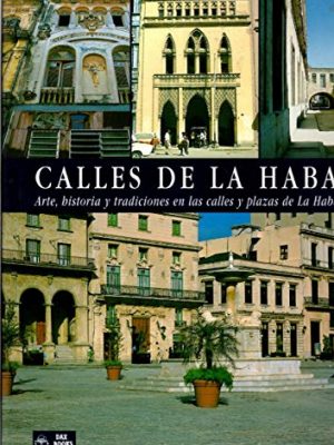 Calles de la habana: arte historia en las calles y plaza de la habana vieja (spanish edition)