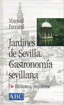 Jardines de sevilla, gastronomía sevillana. (col. biblioteca hispalense, 24)