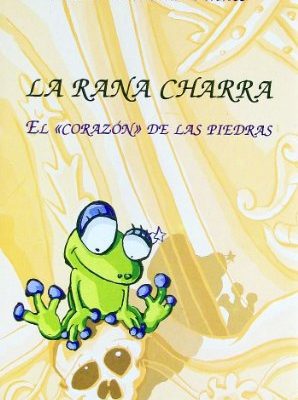 La rana charra: el corazon de las piedras