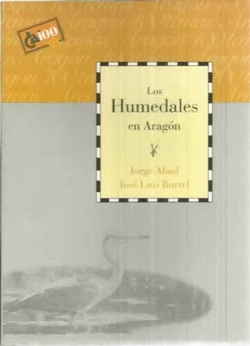Los humedales en aragón [paperback] [jan 01, 2000] abad, j. / j. l. burrel