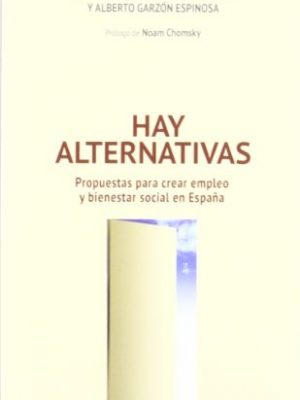 Hay alternativas : propuestas para crear empleo y bienestar social en españa