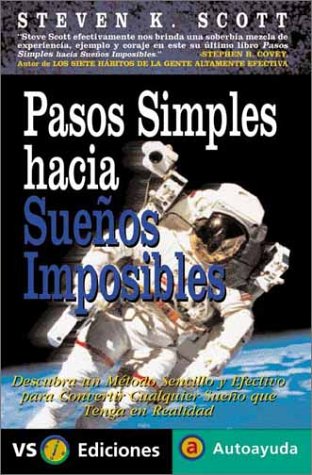 Pasos simples hacía sueños imposibles: descubra un método sencillo y efectivo para convertir cualquier sueño que tenga en realidad (spanish edition)