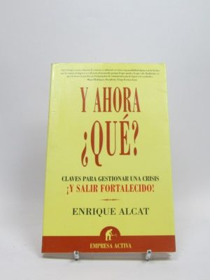 Y ahora, ¿qué?: claves para gestionar una crisis ¡y salir fortalecido!