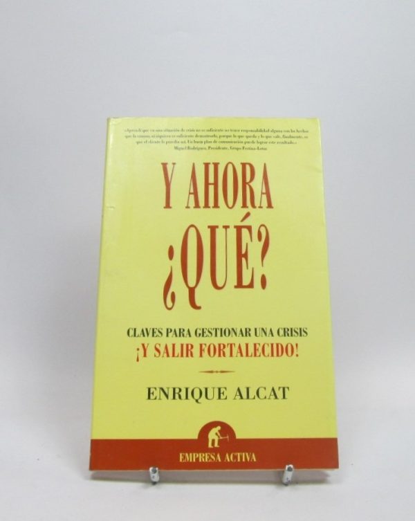 Y ahora, ¿qué?: claves para gestionar una crisis ¡y salir fortalecido!