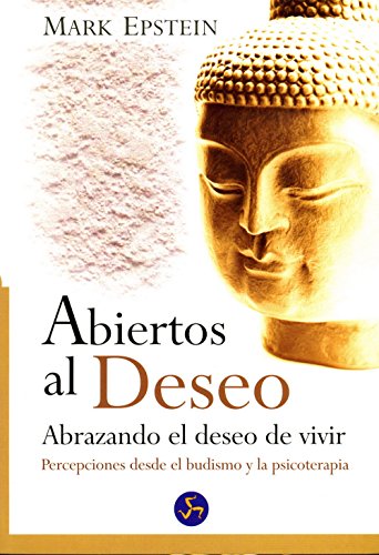 Abiertos al deseo: abrazando el deseo de vivir. percepciones desde el budismo y la psicoterapia (spanish edition)