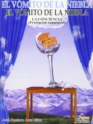 El vómito de la niebla : la conciencia (frustración existencial)