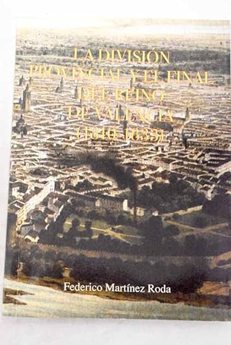 9788496068254_la-division-provincial-y-el-final-del-reino-de-valencia-1810-1833_front-1.jpg La división provincial y el final del reino de valencia (1810-1833)
