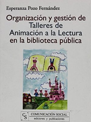 9788496082670_organizacion-y-gestion-de-talleres-de-animacion-a-la-lectura-en-la-biblioteca-publica-spanish-editi_front-3.jpg Organización y gestión de talleres de animación a la lectura en la biblioteca pública (spanish edition)