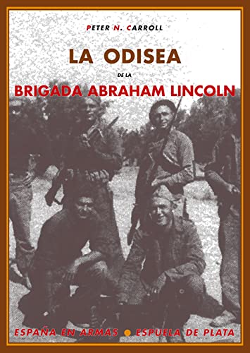 La odisea de la brigada abraham lincoln: los norteamericanos en la guerra civil española (españa en armas) (spanish edition)