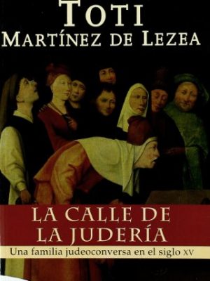 La calle de la judería: una familia judeoconversa en el siglo xv. (embolsillo) (spanish edition)
