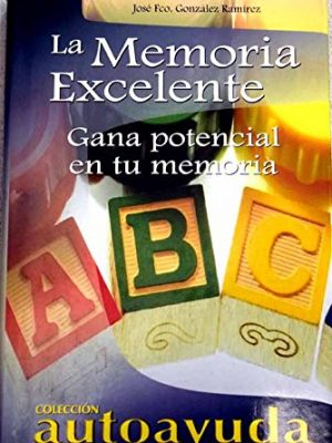 9788496249233_la-memoria-excelentethe-excellent-memory-gana-potencial-en-tu-memoria-ganing-memory-stenght-span_front-1.jpg La memoria excelente/the excellent memory: gana potencial en tu memoria/ ganing memory stenght (spanish edition)