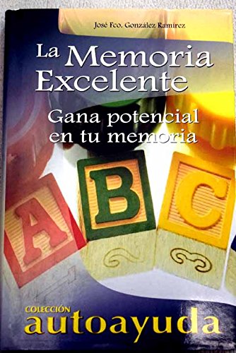 9788496249233_la-memoria-excelentethe-excellent-memory-gana-potencial-en-tu-memoria-ganing-memory-stenght-span_front-1.jpg La memoria excelente/the excellent memory: gana potencial en tu memoria/ ganing memory stenght (spanish edition)