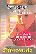 9788496249257_estudiar-con-exitostudying-successfully-la-excelencia-en-el-estudio-y-los-examenesthe-excelence-i_front-1.jpg Estudiar con exito/studying successfully: la excelencia en el estudio y los examenes/the excelence in education and exams (coleccion autoayuda) (spanish edition)