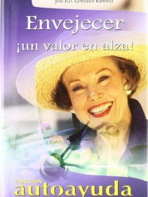 9788496249271_envejecer-aging-un-valor-en-alza-a-rising-value-autoayuda-self-help-spanish-edition_front-1.jpg Envejecer / aging: un valor en alza/ a rising value (autoayuda / self help) (spanish edition)