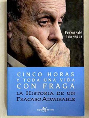 Cinco horas y toda una vida con fraga: la historia de un fracaso admirable