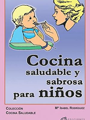 Cocina sabrosa y saludable para niños (spanish edition)