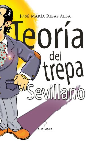 Teoría del trepa sevillano (andalucía) (spanish edition)