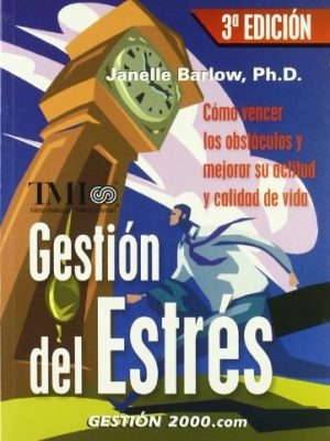 Gestión del estrés: cómo vencer los obstáculos y mejorar su actitud y calidad de vida
