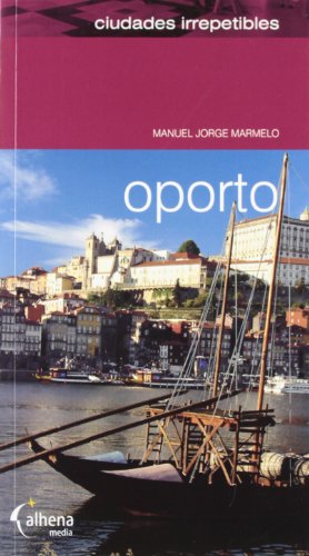 Oporto (ciudades irrepetibles) (spanish edition)