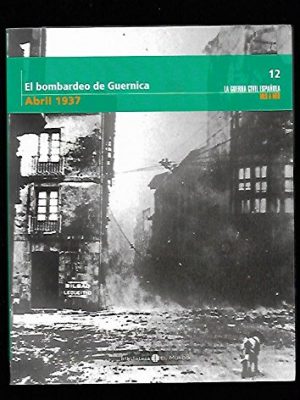 9788496507715_la-guerra-civil-espanola-mes-a-mes-num-12-el-bombardeo-de-guernica-abril-1937_front-2.jpg La guerra civil española mes a mes num 12 el bombardeo de guernica abril 1937