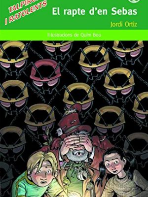 El rapte d'en sebas: llibre infantil en català per a 10 anys: quatre amics i el guillat mag trafolari volen evitar la guerra entre talpirons i formigants.